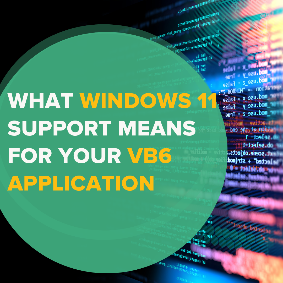 What Windows 11 support means for your VB6 application
